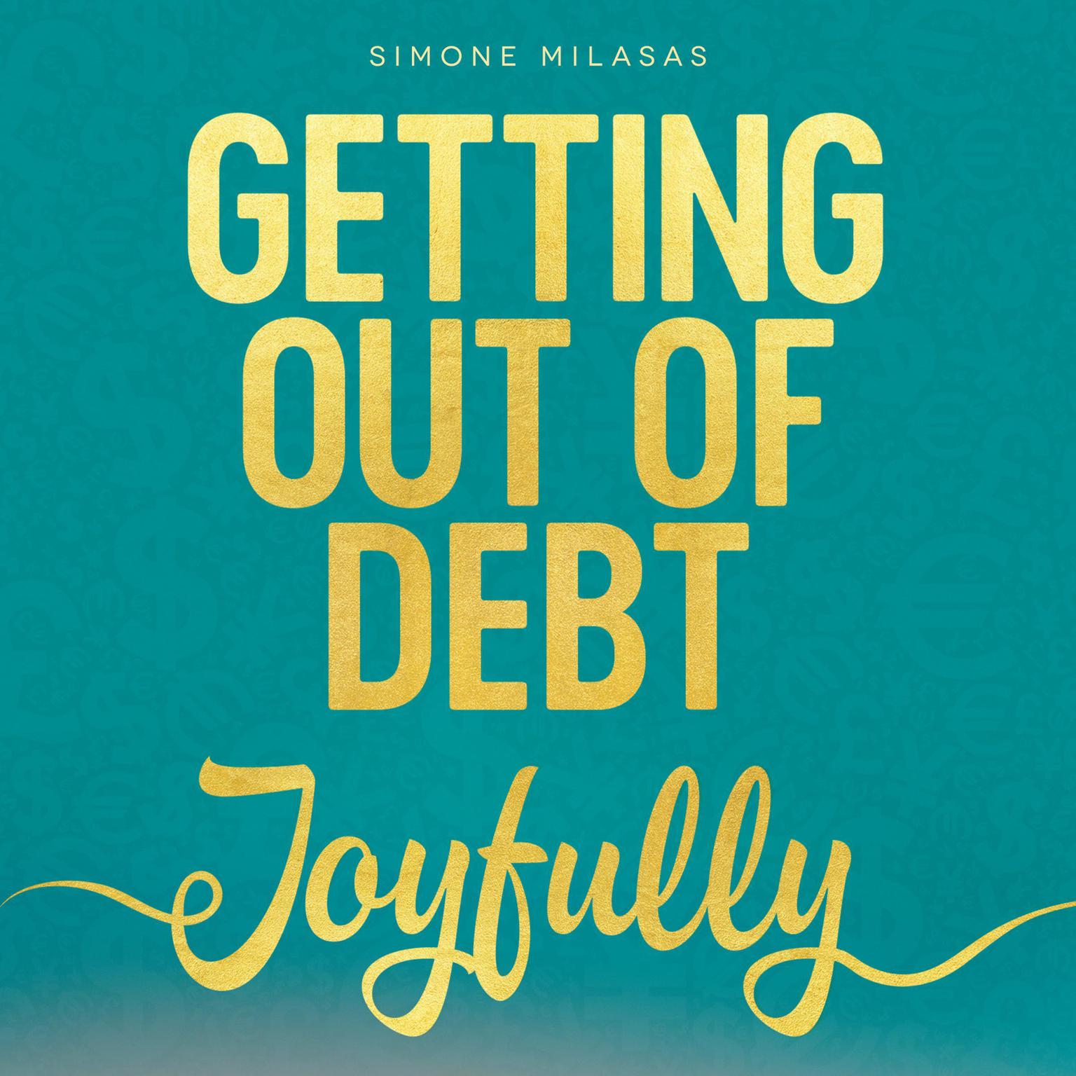 Getting Out Of Debt Joyfully Audiobook, by Simone Milasas