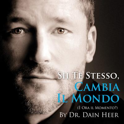 Sii Te Stesso, Cambia il Mondo  Audiobook, by Dr. Dain Heer