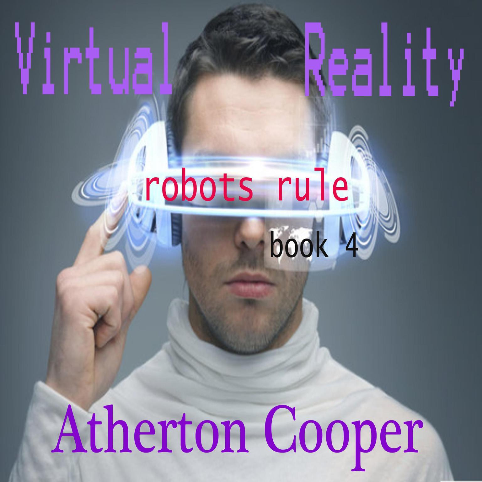 Virtual Reality - Robots Rule Book Four Audiobook, by Atherton Cooper