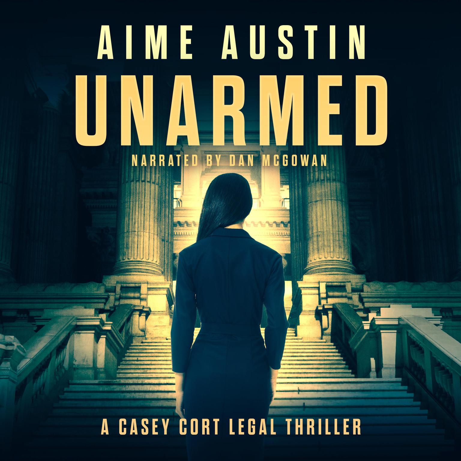 Unarmed: A Casey Cort Legal Thriller Audiobook, by Aime Austin