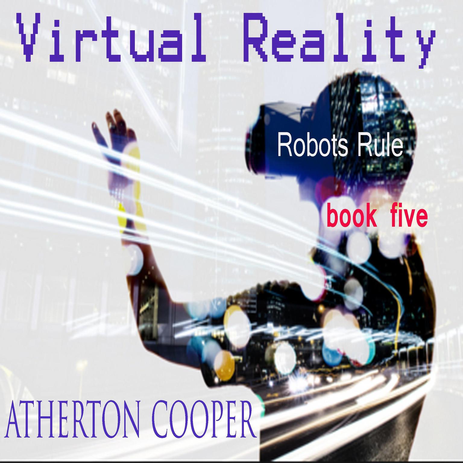 Virtual Reality - Robots Rule Book Five Audiobook, by Atherton Cooper