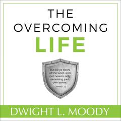 The Overcoming Life Audiobook, by Dwight L. Moody