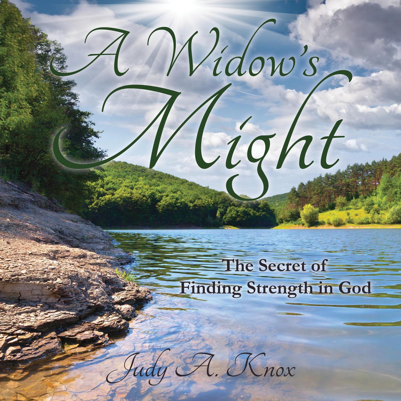 A Widow’s Might: The Secret of Finding Strength in God Audiobook, by Judy A. Knox