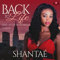 Back to Life: Love after Heartbreak Audiobook, by Shantaé 