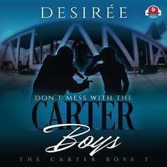 Don’t Mess With the Carter Boys Audiobook, by Desirée 