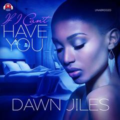If I Can’t Have You Audiobook, by Dawn Jiles