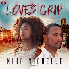 Love’s Grip Audiobook, by Nika Michelle
