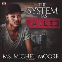 The System Has Failed Audiobook, by Michel Moore
