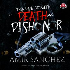 Thin Line between Death and Dishonor Audiobook, by Amir Sanchez