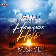 Trapped between Heaven and Hell Audiobook, by M. Skye