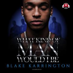 What Kind of Man Would I Be Audiobook, by Blake Karrington