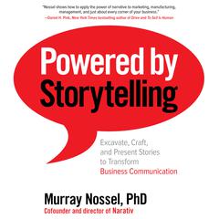 Powered by Storytelling: Excavate, Craft, and Present Stories to Transform Business Communication Audiobook, by Murray Nossel