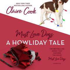 Must Love Dogs: A Howliday Tale Audiobook, by Claire Cook