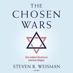 The Chosen Wars: How Judaism Became an American Religion Audiobook, by Steven R. Weisman