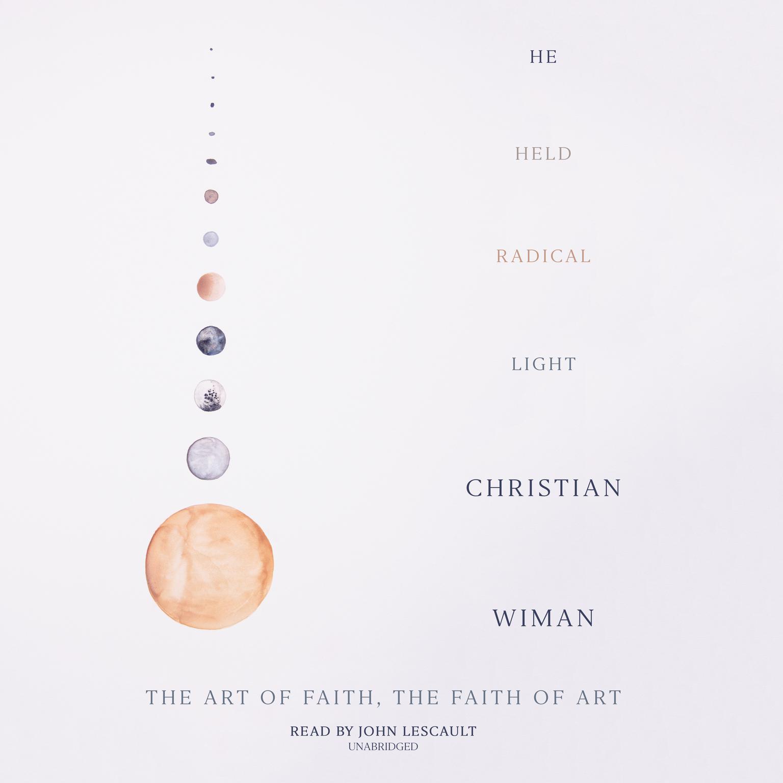 He Held Radical Light: The Art of Faith, the Faith of Art Audiobook, by Christian Wiman
