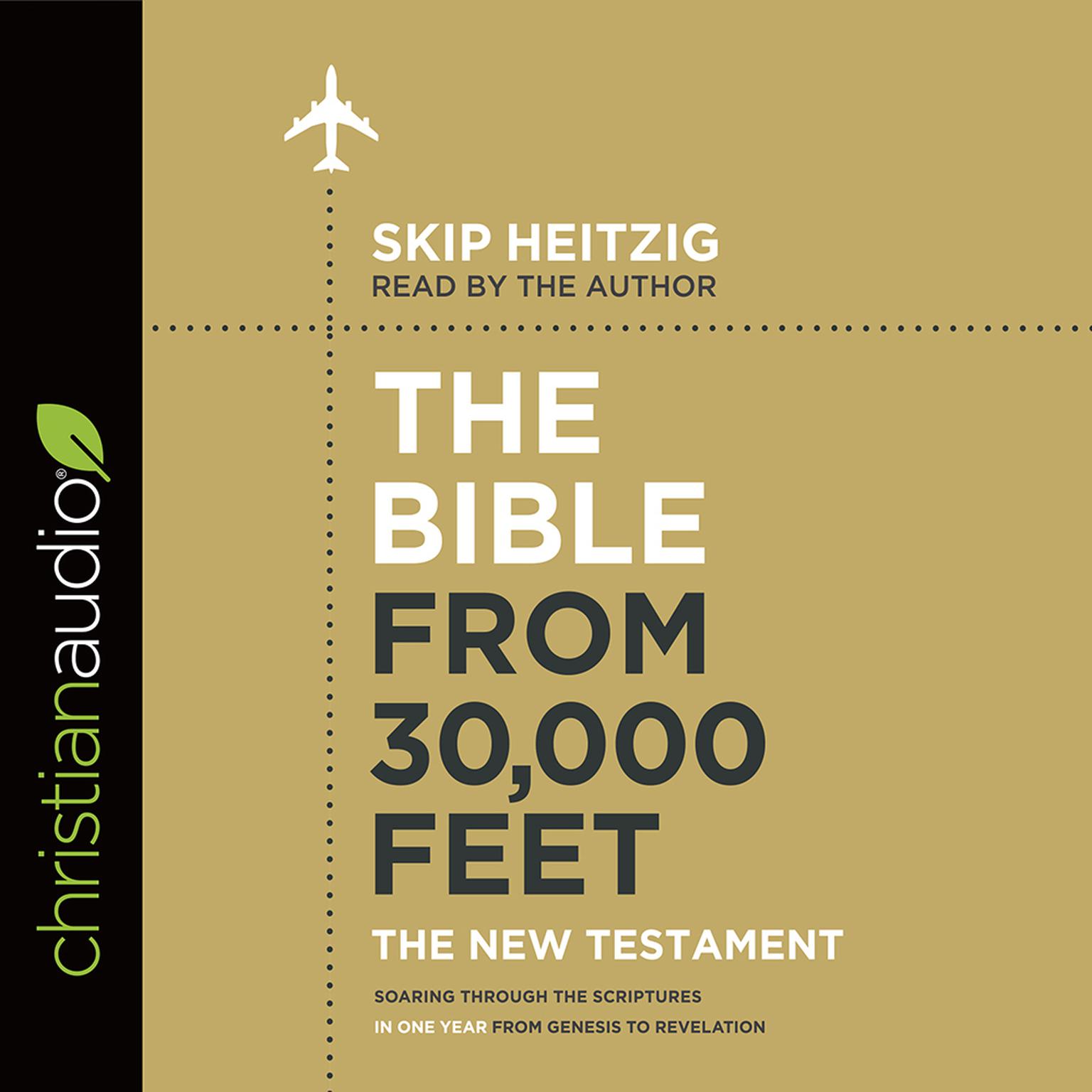 Bible from 30,000 Feet: The New Testament (Abridged): Soaring Through the Scriptures in One Year from Genesis to Revelation Audiobook, by Skip Heitzig