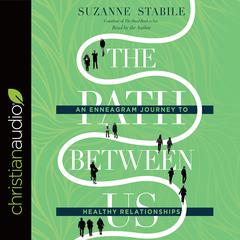 Path Between Us: An Enneagram Journey to Healthy Relationships Audiobook, by Suzanne Stabile