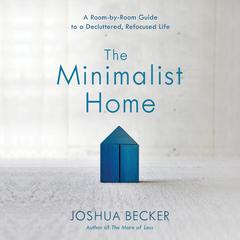 The Minimalist Home: A Room-by-Room Guide to a Decluttered, Refocused Life Audiobook, by 