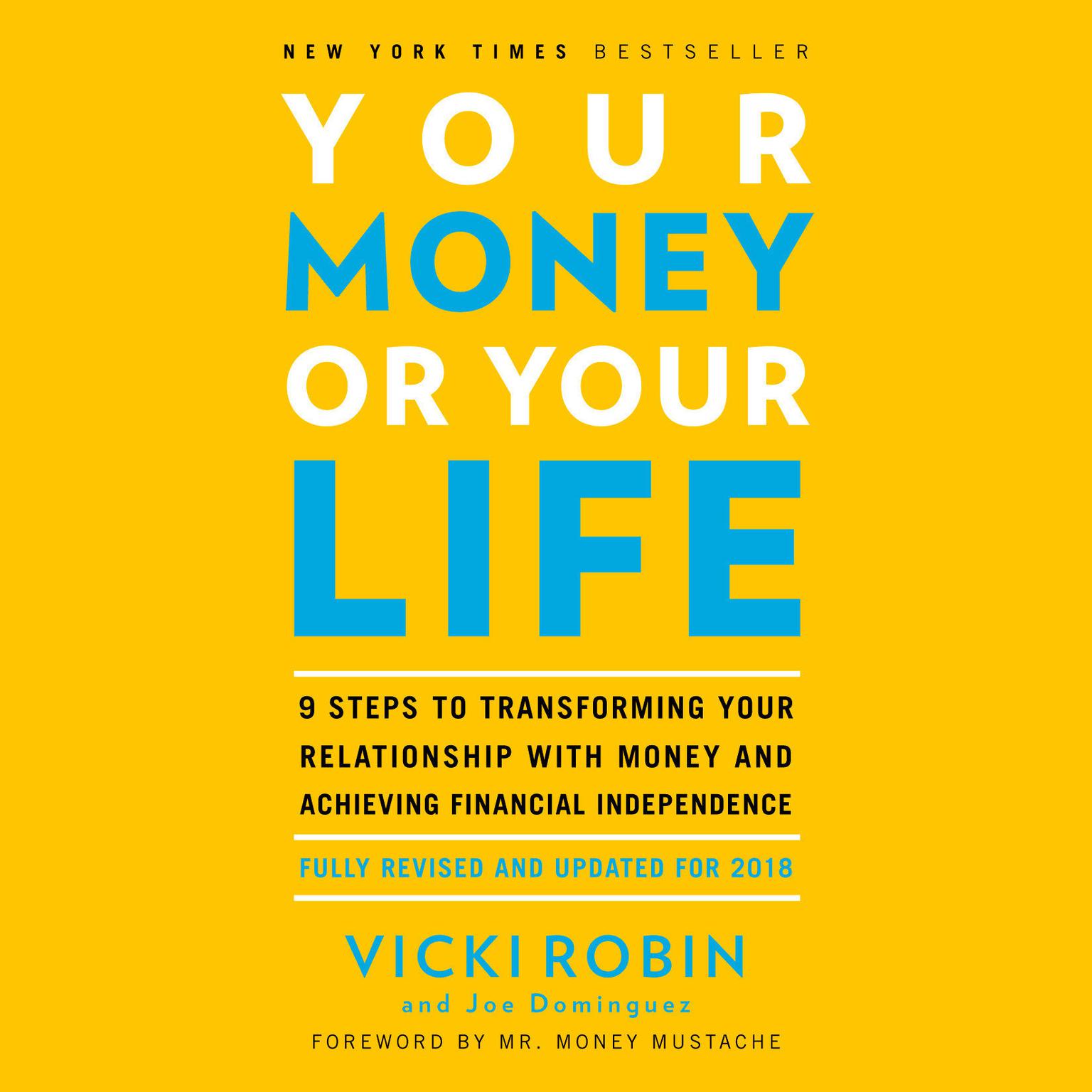 Your Money or Your Life: 9 Steps to Transforming Your Relationship with Money and Achieving Financial Independence: Fully Revised and Updated for 2018 Audiobook, by Vicki Robin