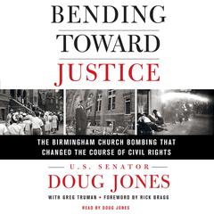 Bending Toward Justice: The Birmingham Church Bombing that Changed the Course of Civil Rights Audiobook, by Doug Jones