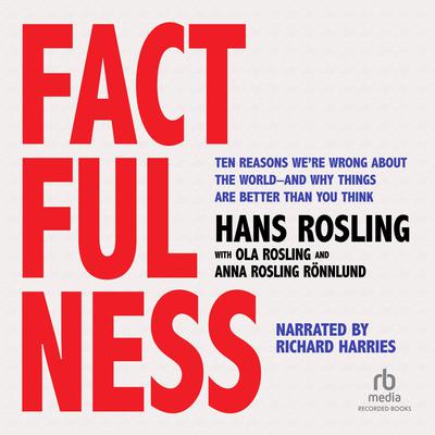 Factfulness: Ten Reasons We’re Wrong about the World—and Why Things Are Better Than You Think Audiobook, by Hans Rosling