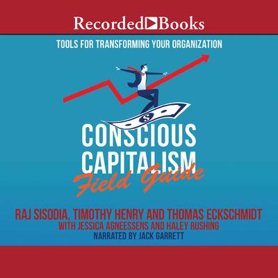 Conscious Capitalism Field Guide: Tools for Transforming Your Organization Audiobook, by Raj Sisodia