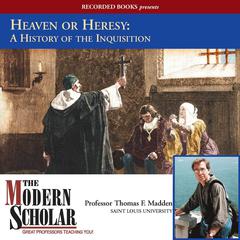 Heaven or Heresy: A History of the Inquisition Audiobook, by Thomas F. Madden