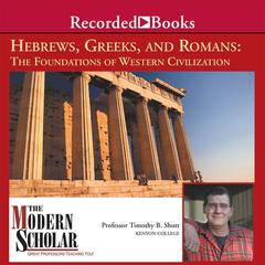 Hebrews, Greeks and Romans: Foundations of Western Civilization Audiobook, by Timothy B. Shutt