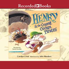 Henry and the Crazed Chicken Pirates Audiobook, by Carolyn Crimi