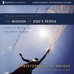 The Mission of God's People: Audio Lectures: A Biblical Theology of the Church's Mission Audiobook, by Christopher J. H. Wright