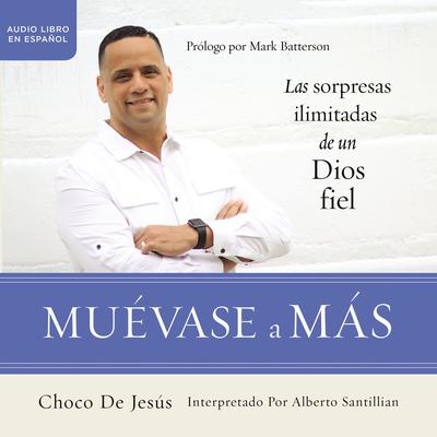 Muévase a más: Las sorpresas ilimitadas de un Dios fiel Audiobook, by Choco De Jesús