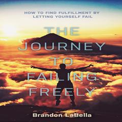 The Journey to Failing Freely Audiobook, by Brandon LaBella