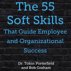 The 55 Soft Skills That Guide Employee and Organizational Success Audiobook, by Tobin Porterfield