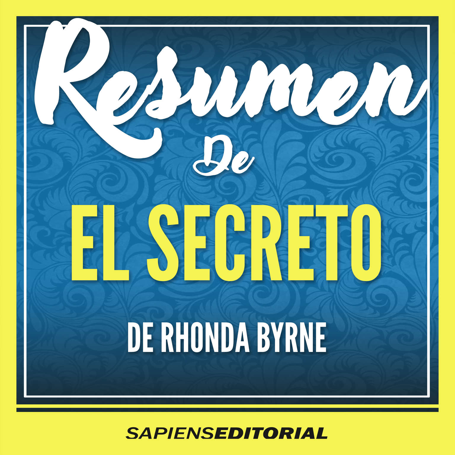 Resumen De El Secreto - De Rhonda Byrne (Abridged) Audiobook, by Sapiens Editorial