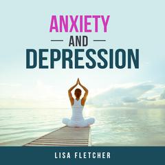 Anxiety And Depression: How to Overcome Intrusive Thoughts With Simple Practices Audiobook, by Lisa Fletcher