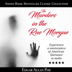 The Murders in the Rue Morgue: Audio Book Bestseller Classics Collection Audiobook, by Edgar Allan Poe