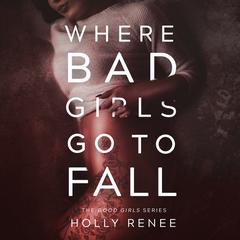 Where Bad Girls Go to Fall (The Good Girls Series Book 2) Audiobook, by Holly Renee