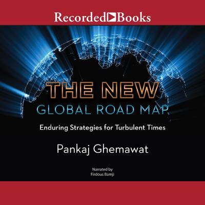 The New Global Road Map: Enduring Strategies for Turbulent Times Audiobook, by Pankaj Ghemawat