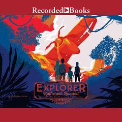 The Explorer Audiobook, by Katherine Rundell
