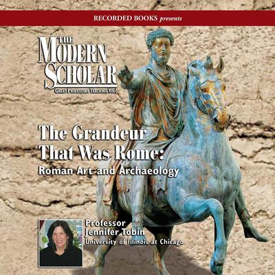 The Grandeur That Was Rome: Roman Art and Archaeology Audiobook, by Jennifer Tobin