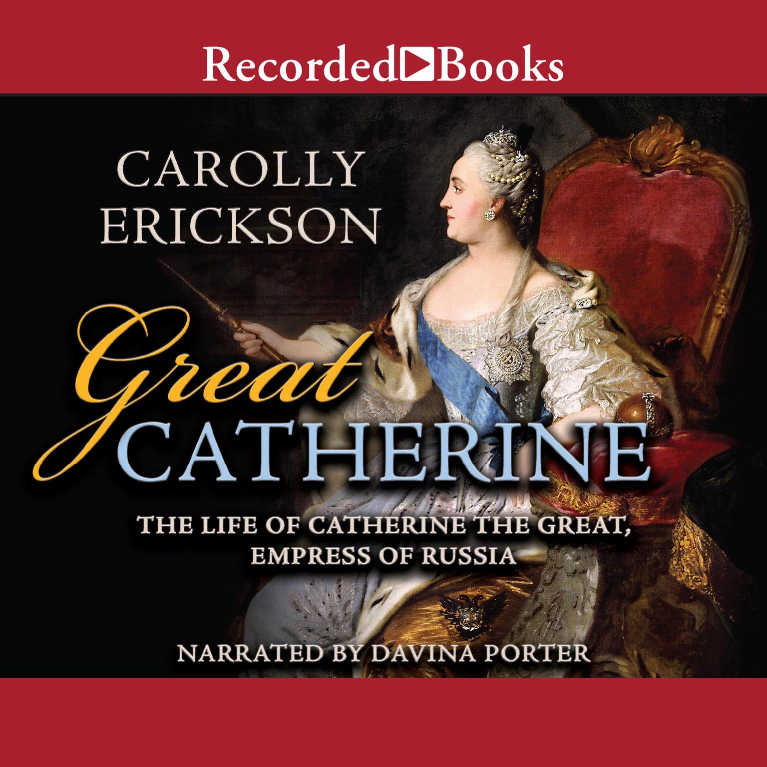Great Catherine: The Life of Catherine the Great, Empress of Russia Audiobook, by Carolly Erickson