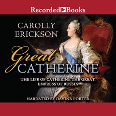 Great Catherine: The Life of Catherine the Great, Empress of Russia Audiobook, by Carolly Erickson
