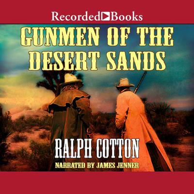 Gunmen of the Desert Sands Audiobook, by Ralph Cotton