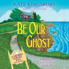 Be Our Ghost: A Merry Ghost Inn Mystery Audiobook, by Kate Kingsbury