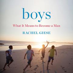 Boys: What It Means to Become a Man Audiobook, by Rachel Giese