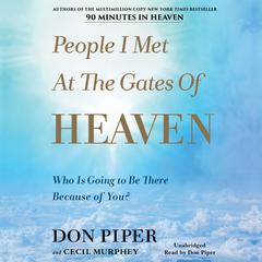 People I Met at the Gates of Heaven: Who Is Going to Be There Because of You? Audiobook, by Don Piper