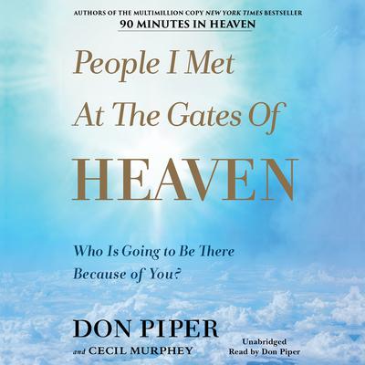 People I Met at the Gates of Heaven: Who Is Going to Be There Because of You? Audiobook, by 