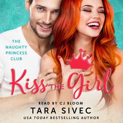 Kiss the Girl: The Naughty Princess Club Audiobook, by Tara Sivec