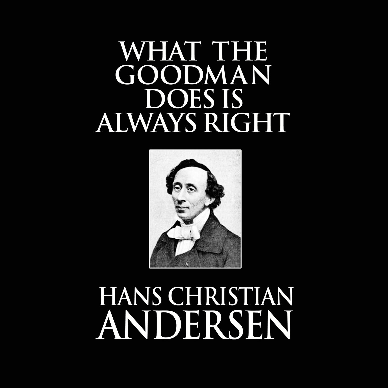 What the Goodman Does Is Always Right Audiobook, by Hans Christian Andersen
