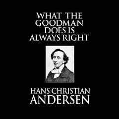 What the Goodman Does Is Always Right Audiobook, by Hans Christian Andersen